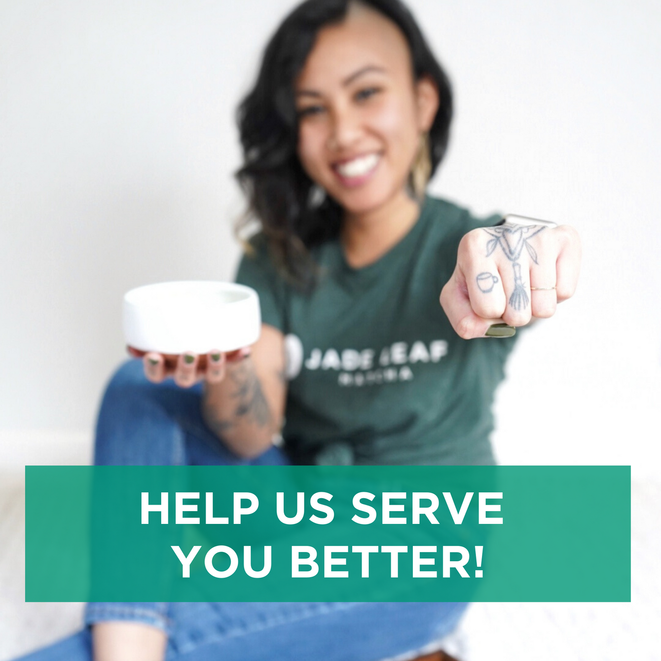 Help Us Serve You Better!